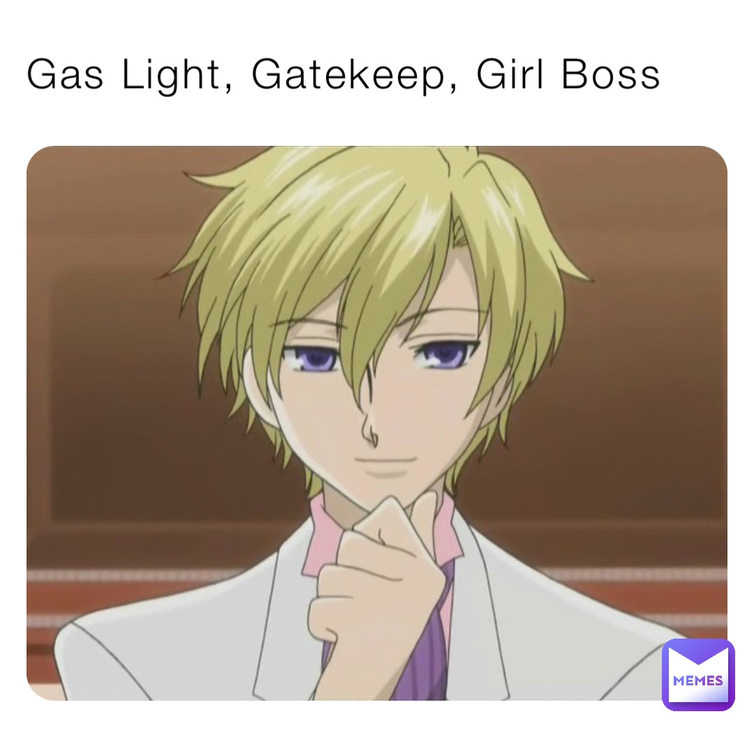 Gas Light, Gatekeep, Girl Boss