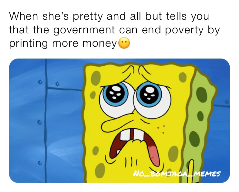 When she’s pretty and all but tells you that the government can end poverty by printing more money😶