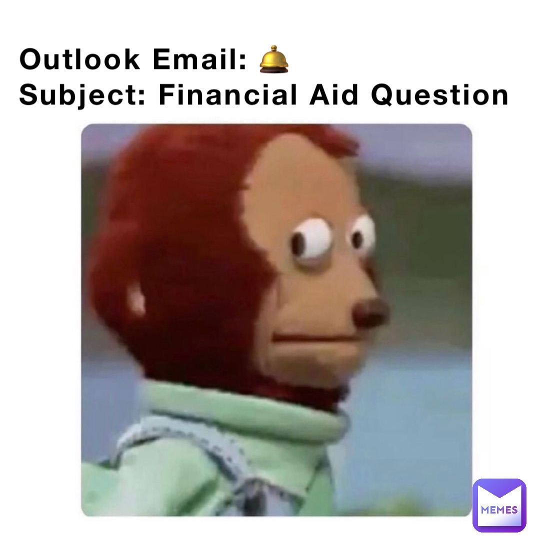 Outlook Email: 🛎 
Subject: Financial Aid Question