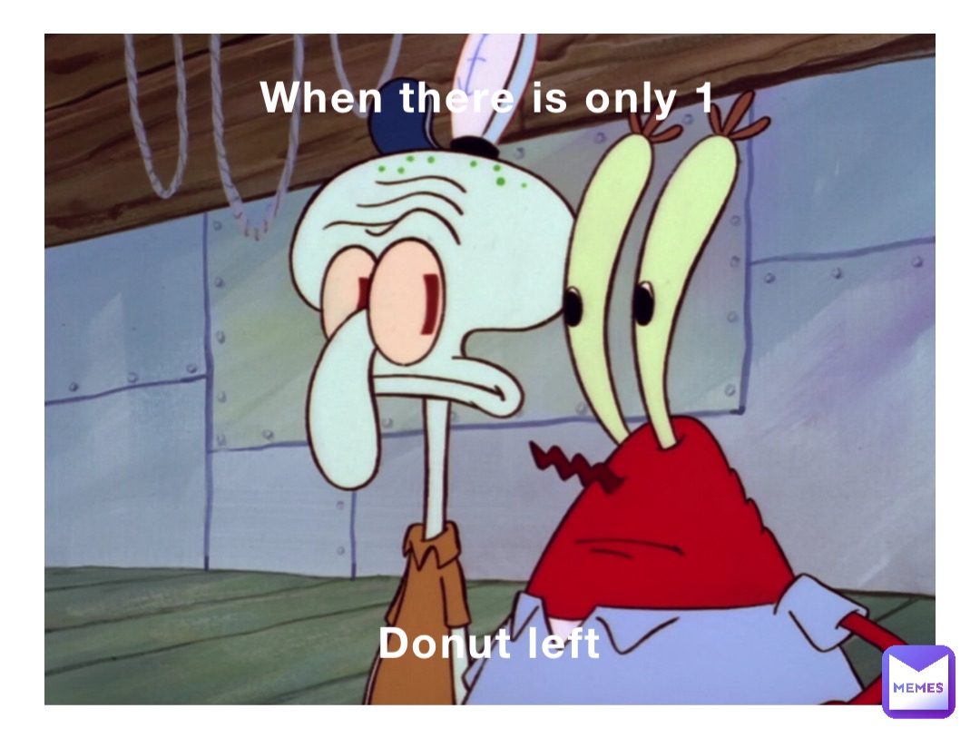 When there is only 1 Donut left