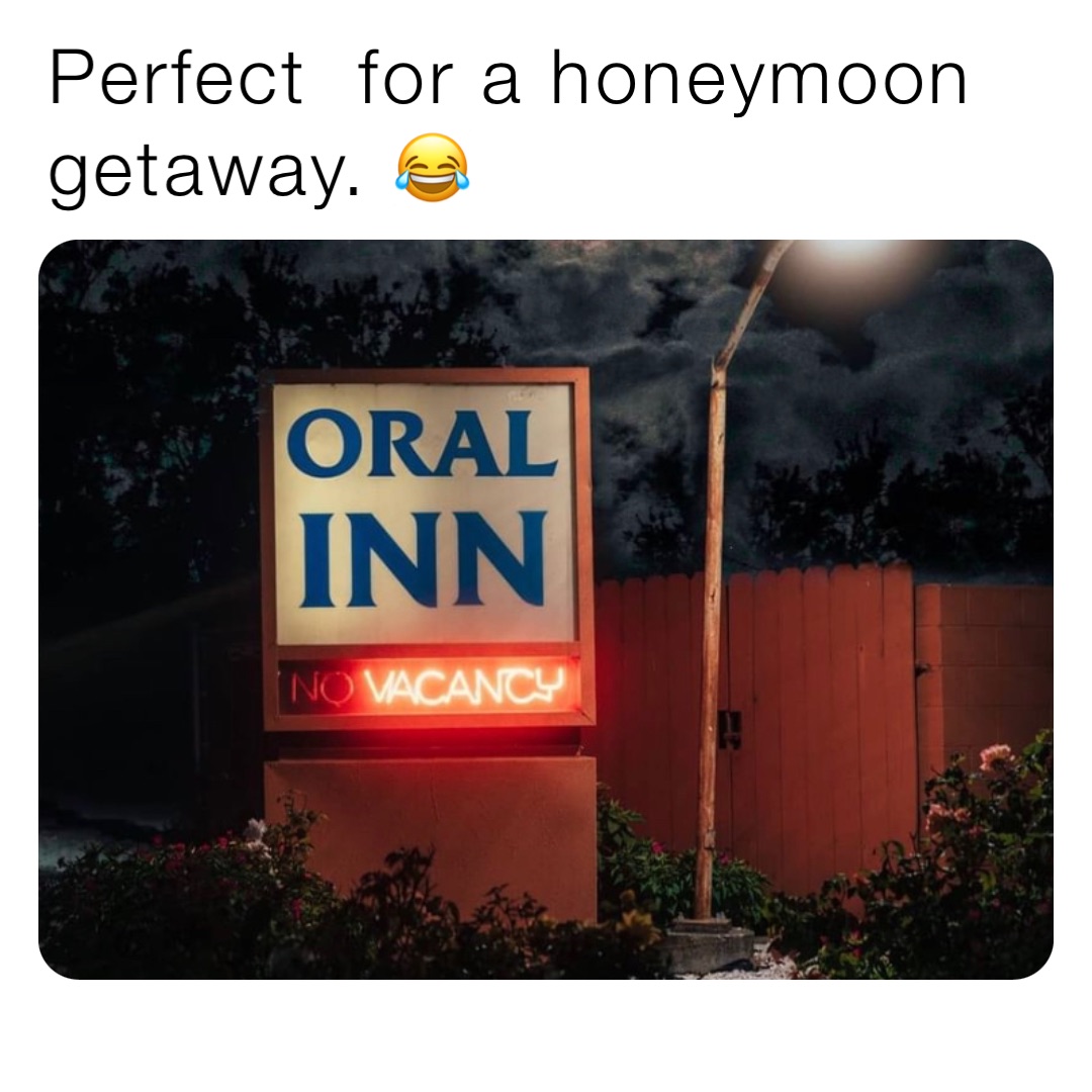 Perfect  for a honeymoon getaway. 😂