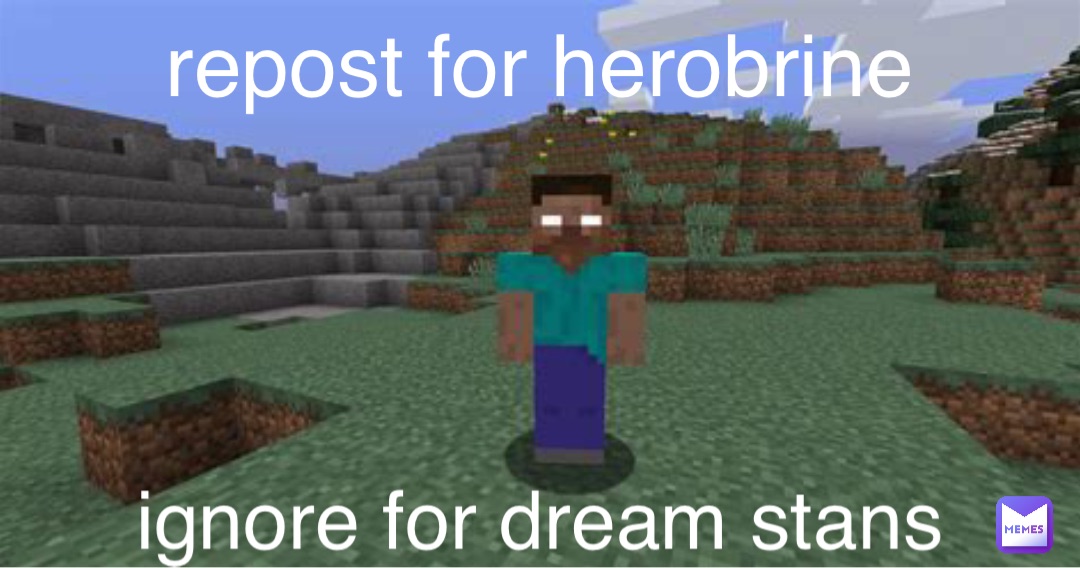 repost for herobrine ignore for dream stans