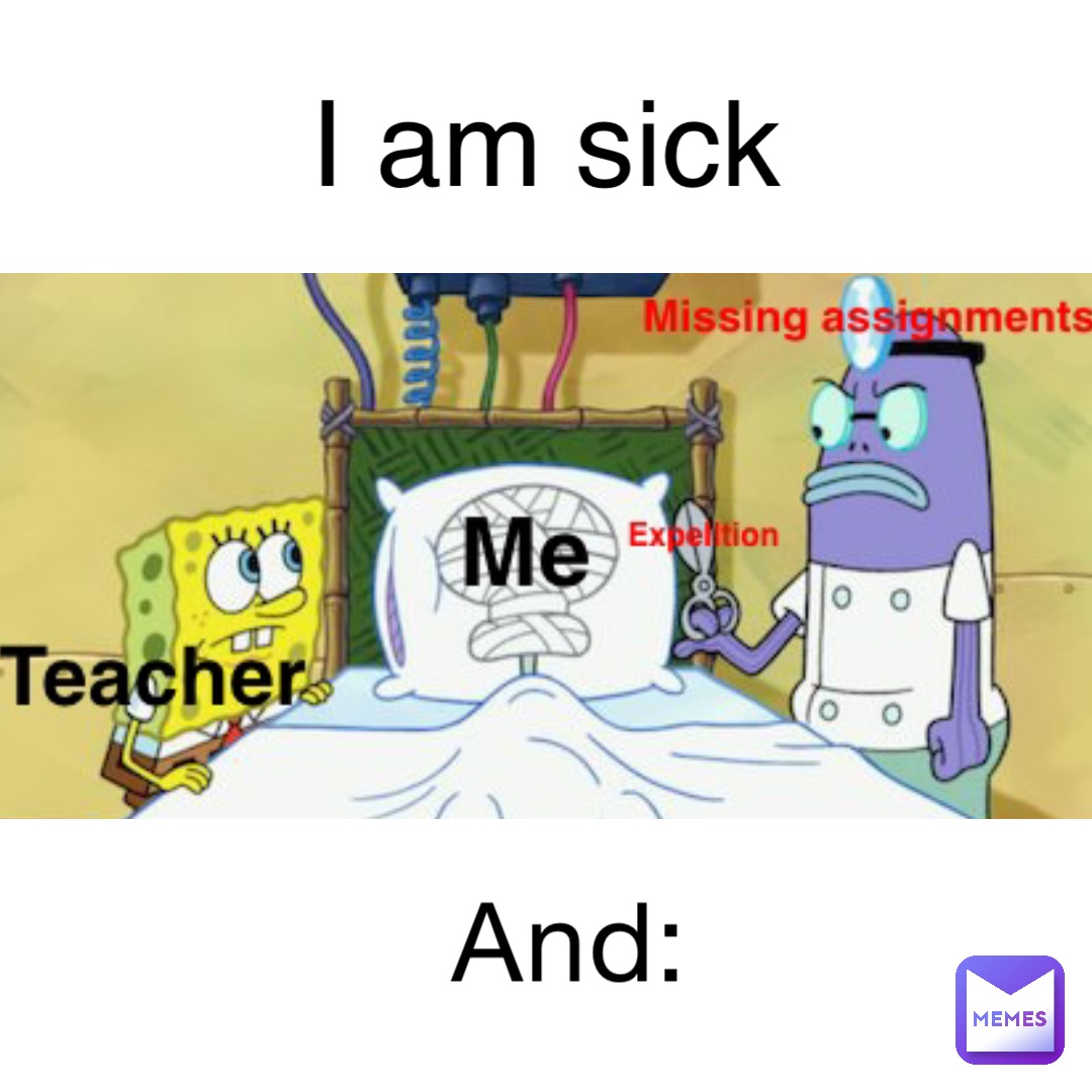 And: I am sick