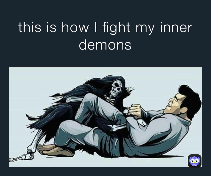 this is how I fight my inner demons 
