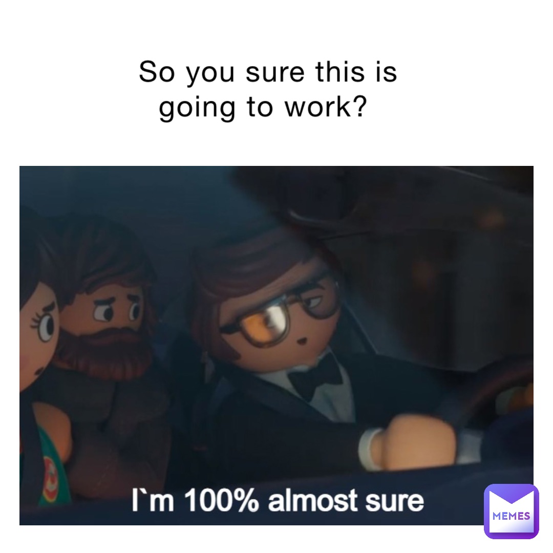 So you sure this is going to work?