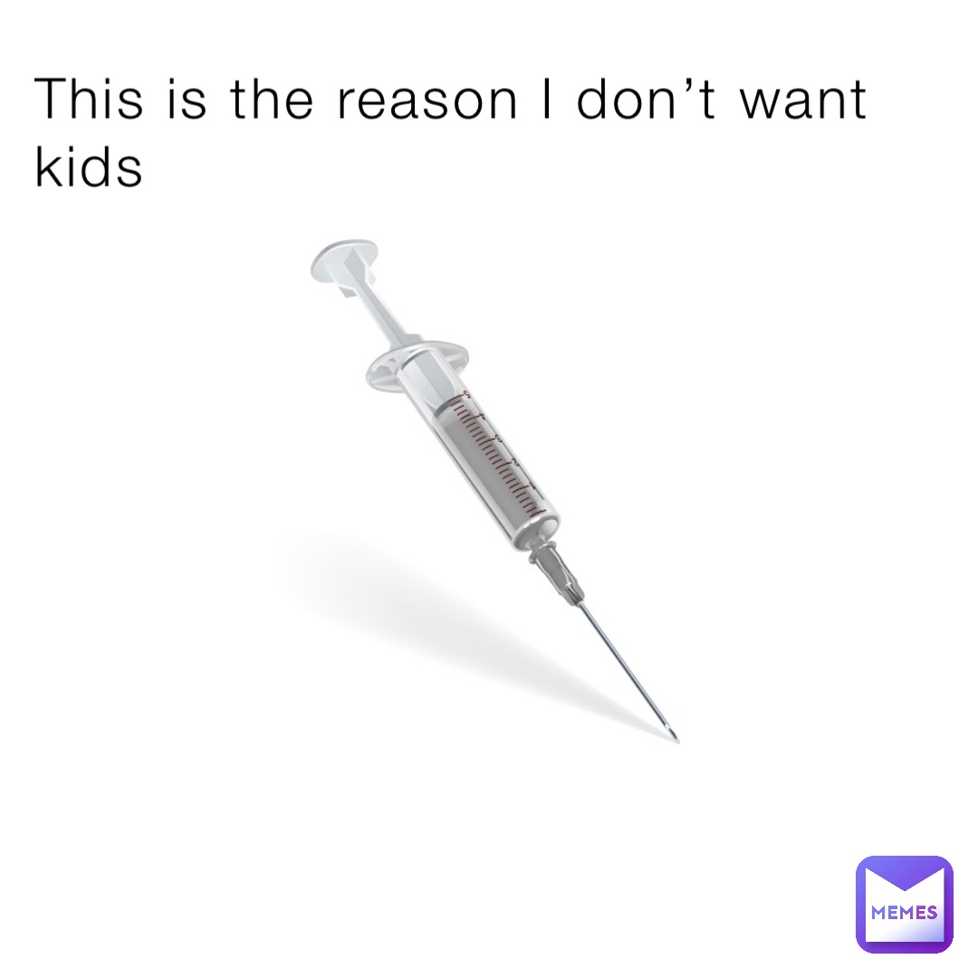 This is the reason I don’t want kids