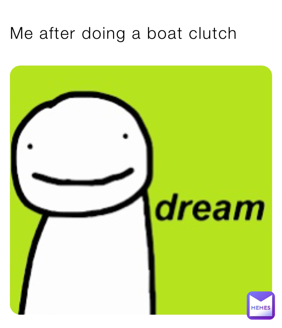 Me after doing a boat clutch