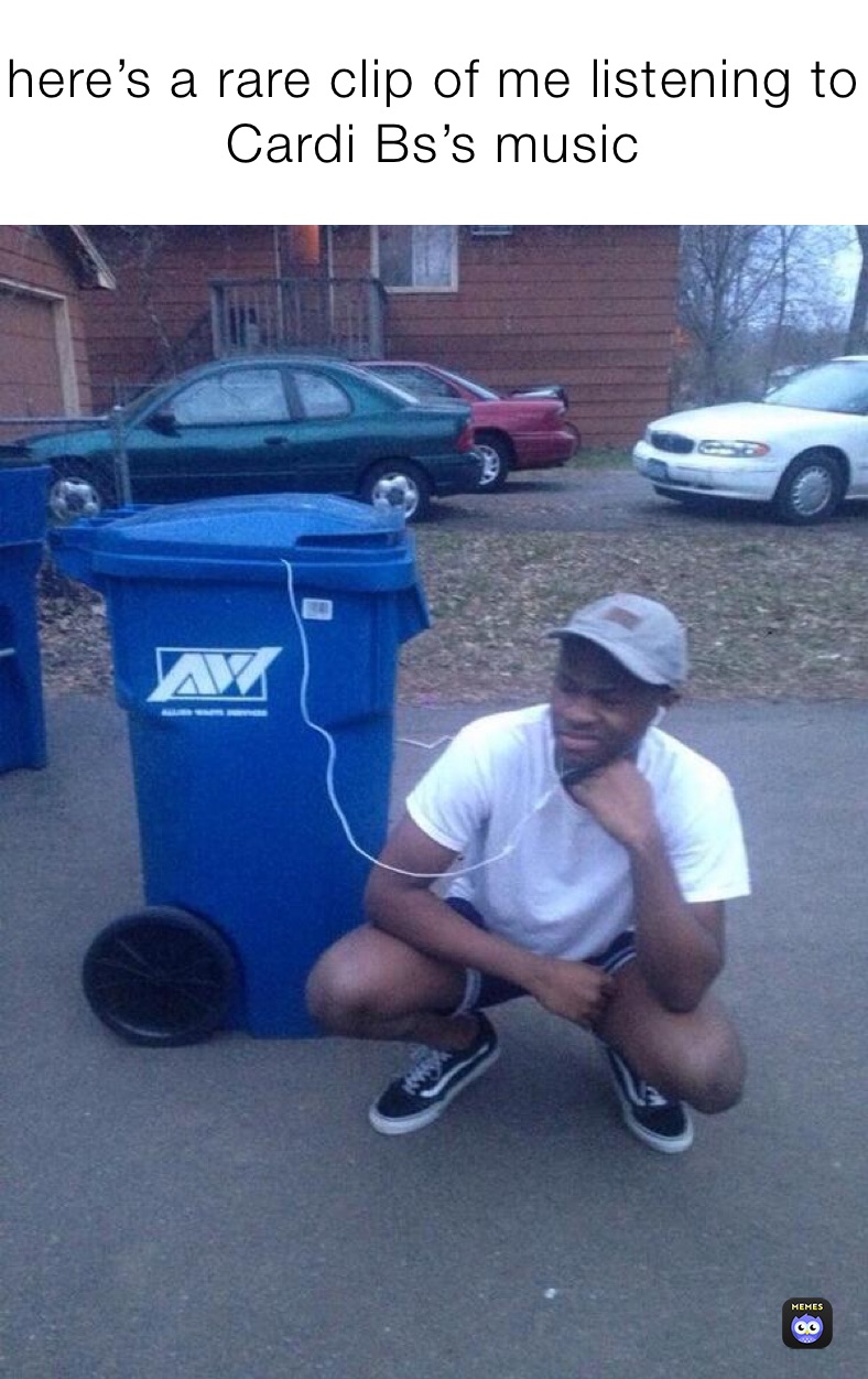 here’s a rare clip of me listening to Cardi Bs’s music