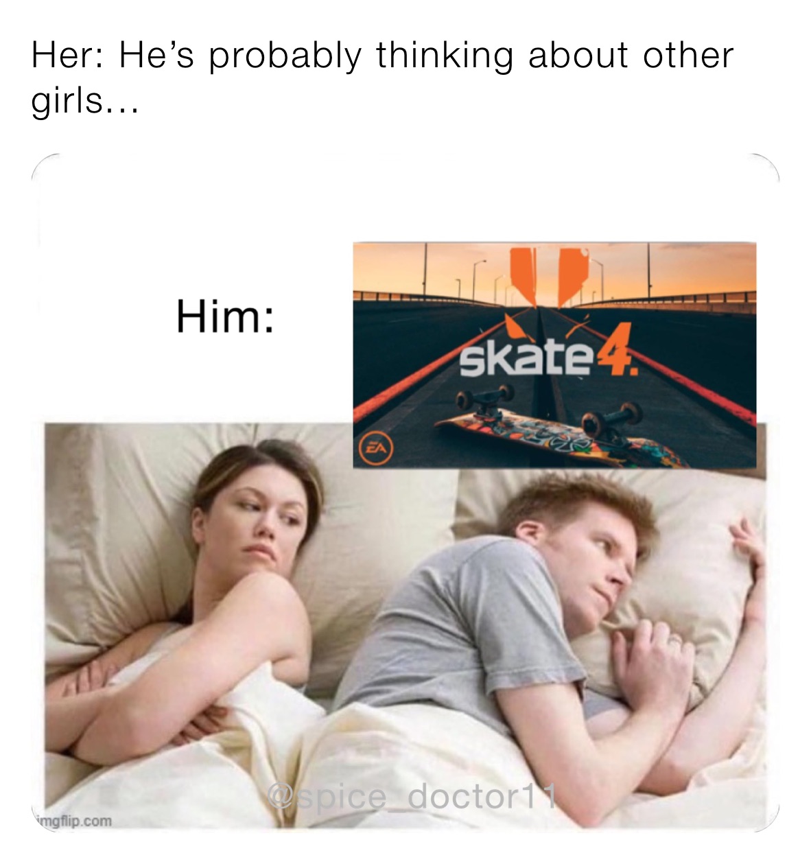 Her: He’s probably thinking about other girls...