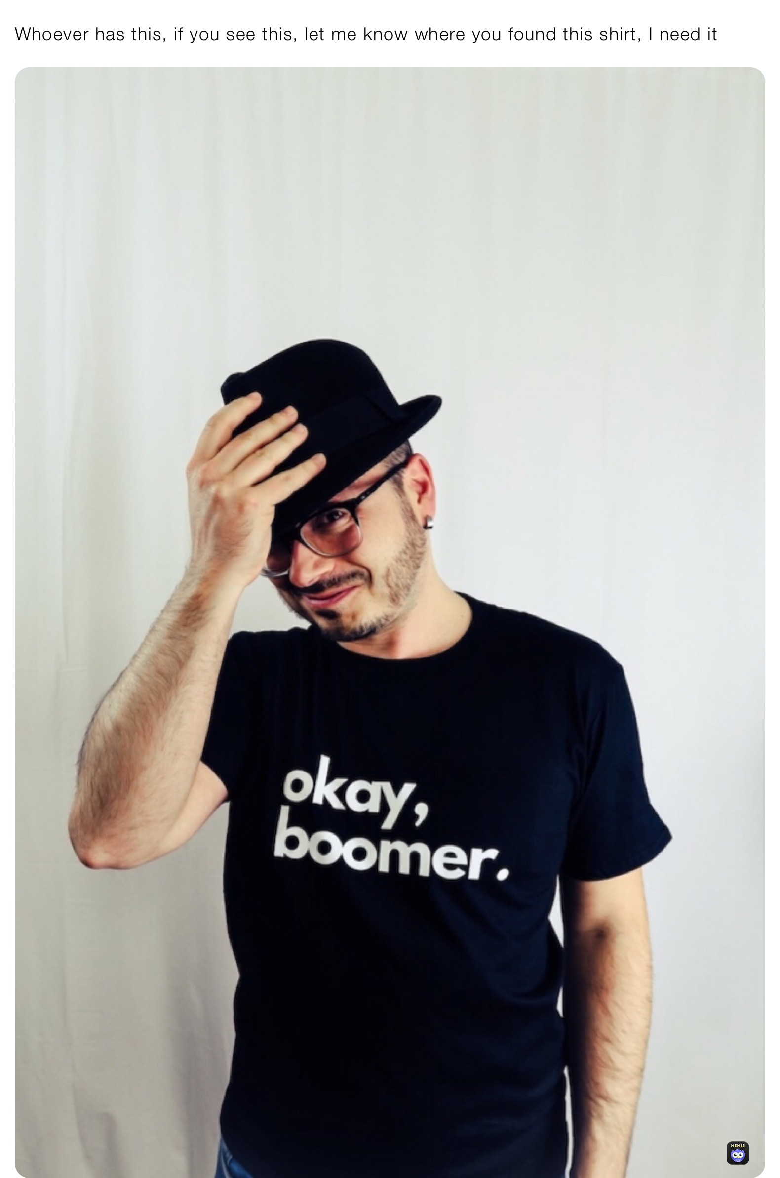 Whoever has this, if you see this, let me know where you found this shirt, I need it