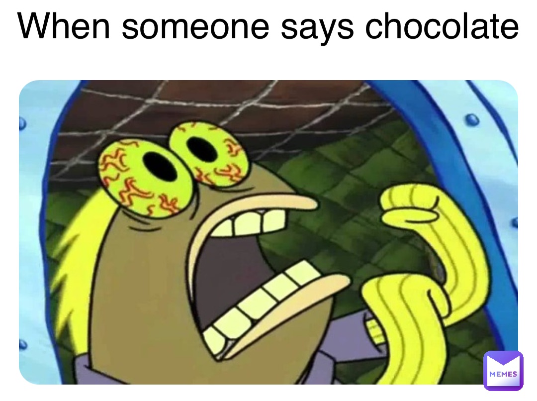 Double tap to edit When someone says chocolate