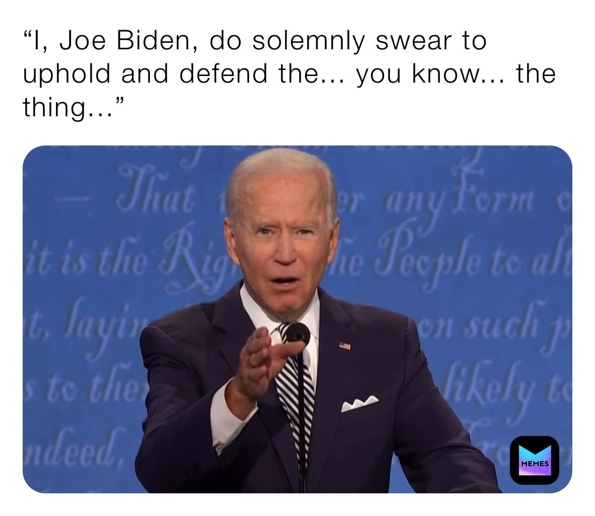 “I, Joe Biden, do solemnly swear to uphold and defend the... you know... the thing...”