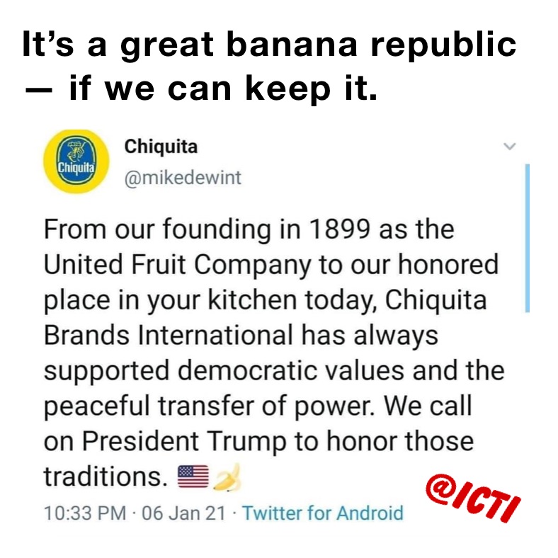 It’s a great banana republic — if we can keep it. 