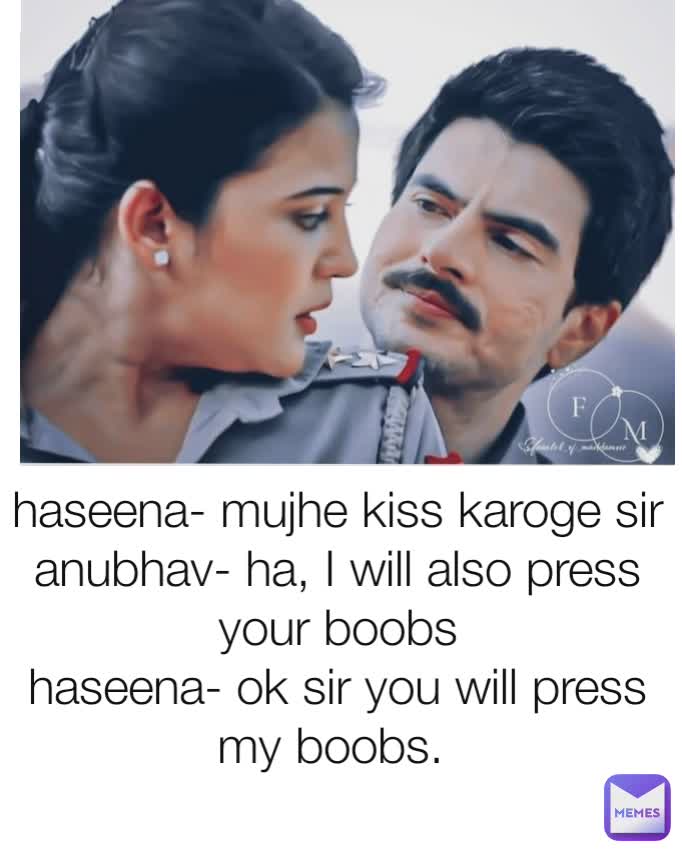 Type Text haseena- mujhe kiss karoge sir
anubhav- ha, I will also press your boobs
haseena- ok sir you will press my boobs. 