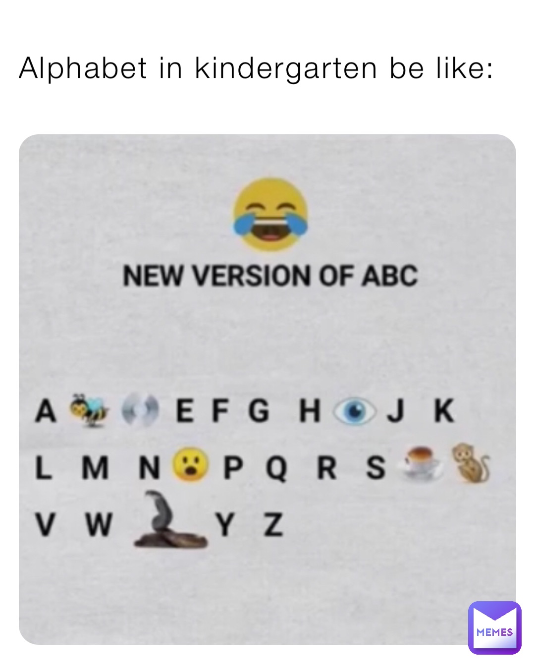 Alphabet in kindergarten be like: