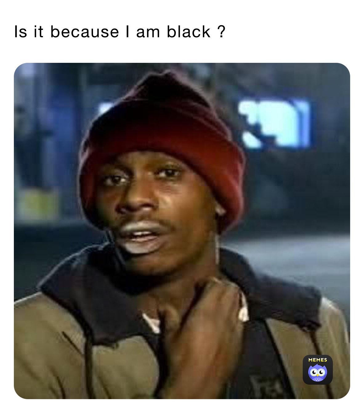 Is it because I am black ?