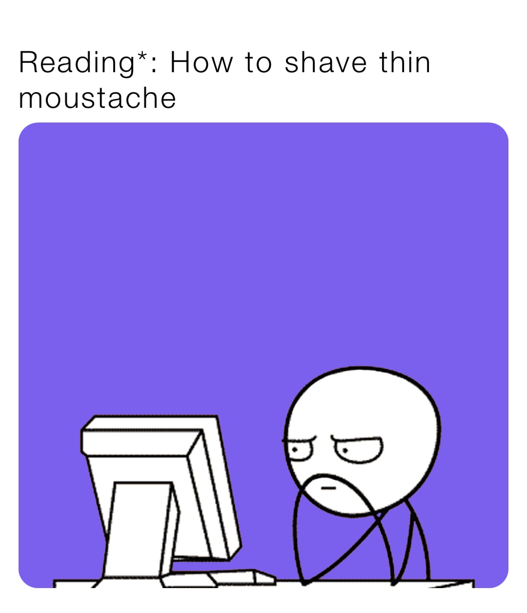 Reading*: How to shave thin moustache