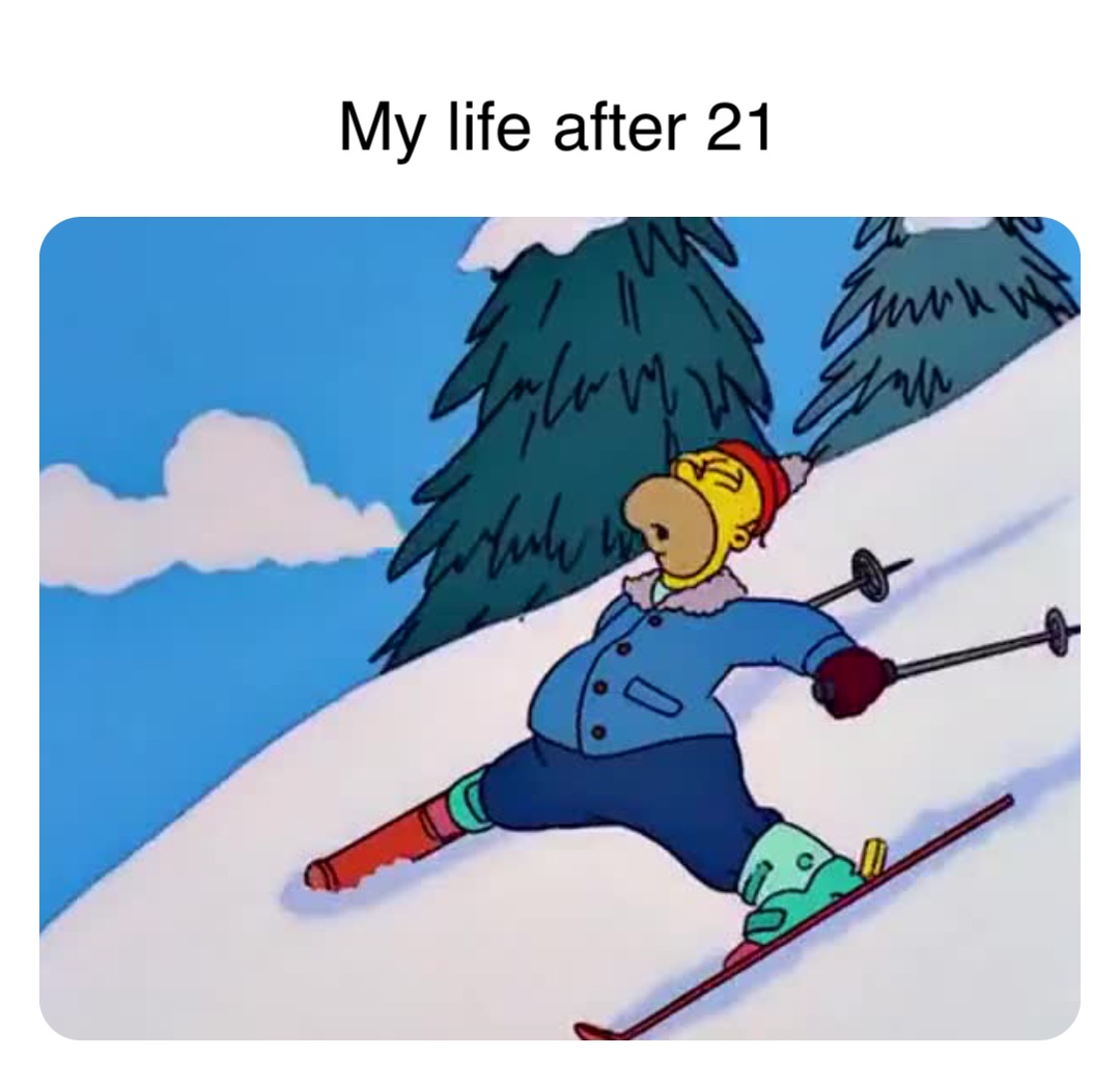 My life after 21