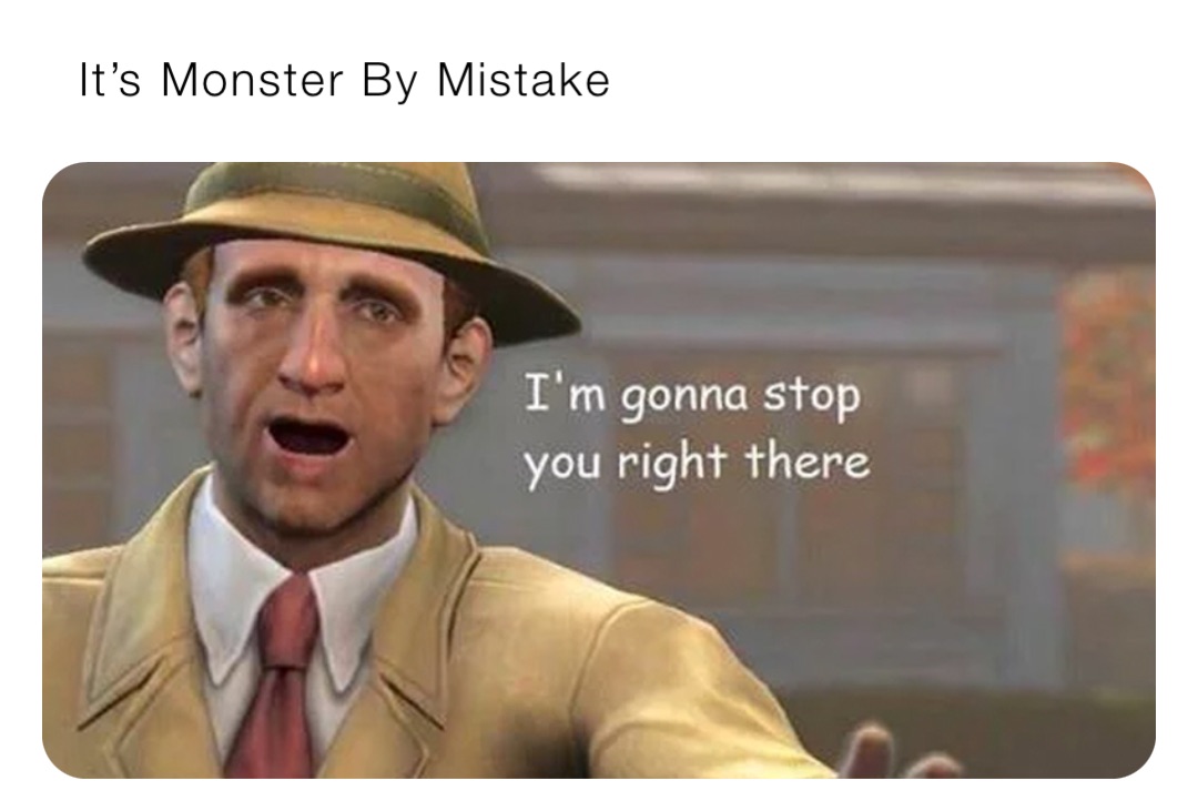 It’s Monster By Mistake