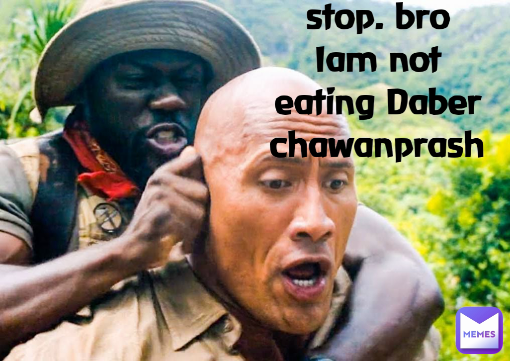 stop. bro
Iam not eating Daber chawanprash