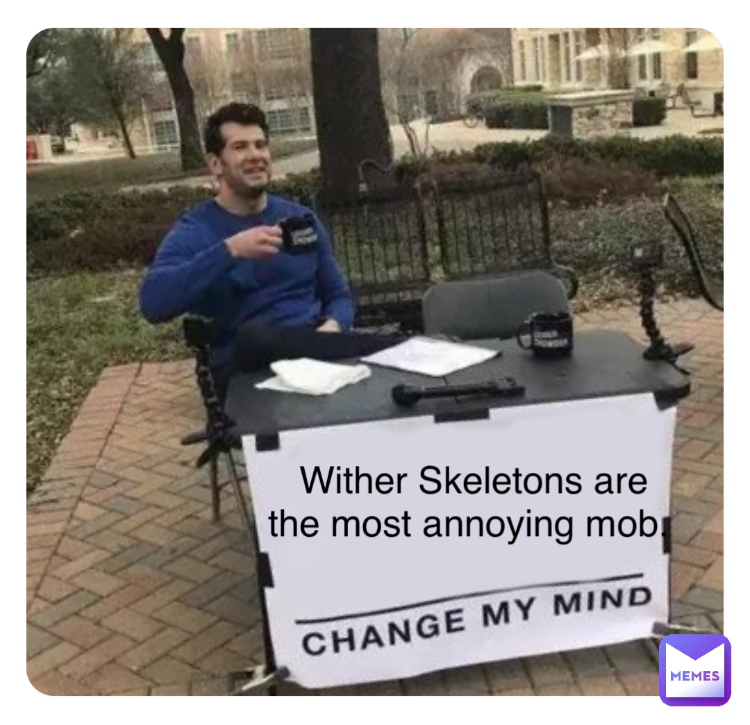 Wither Skeletons are the most annoying mob.