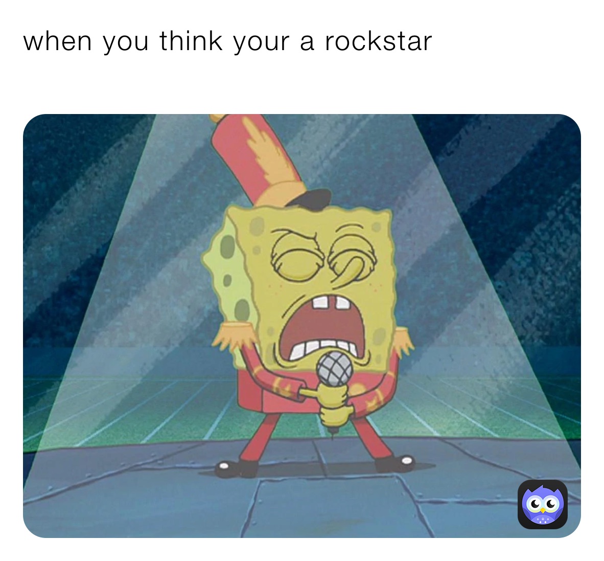 when you think your a rockstar
