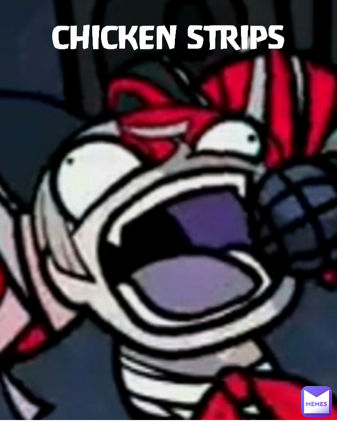 CHICKEN STRIPS Nekoboii46 Memes