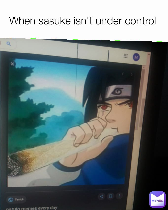 When sasuke isn't under control