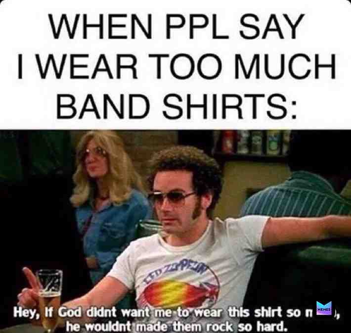 Band shirts are the only tee shirts I have-