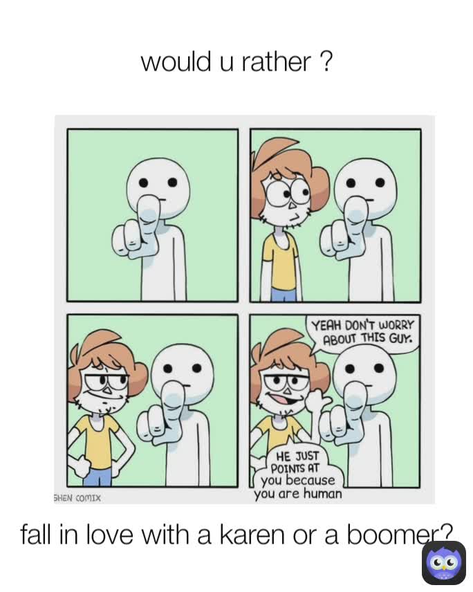 fall in love with a karen or a boomer? would u rather ?