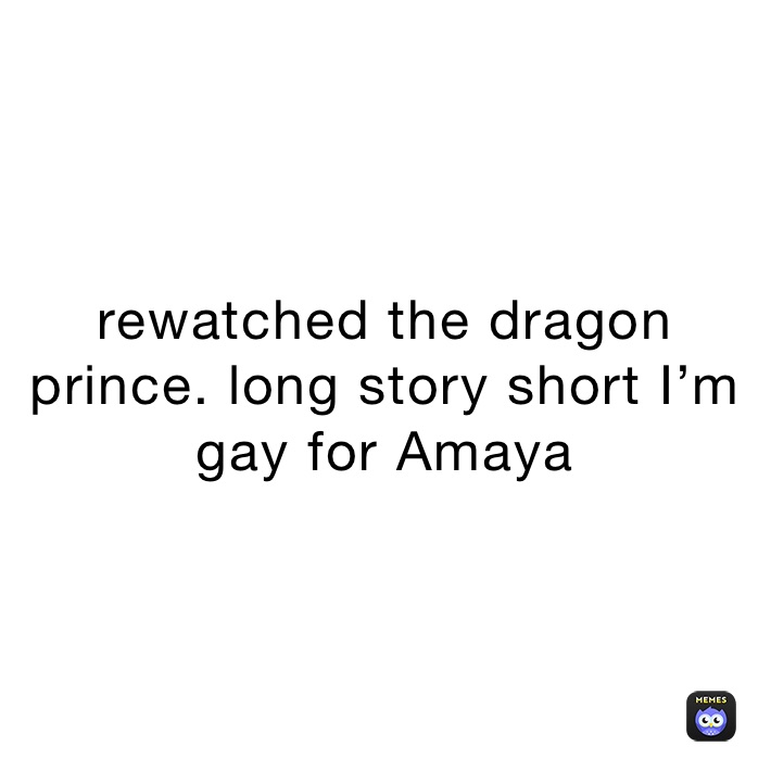 rewatched the dragon prince. long story short I’m gay for amaya