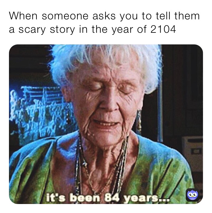 when-someone-asks-you-to-tell-them-a-scary-story-in-the-year-of-2104