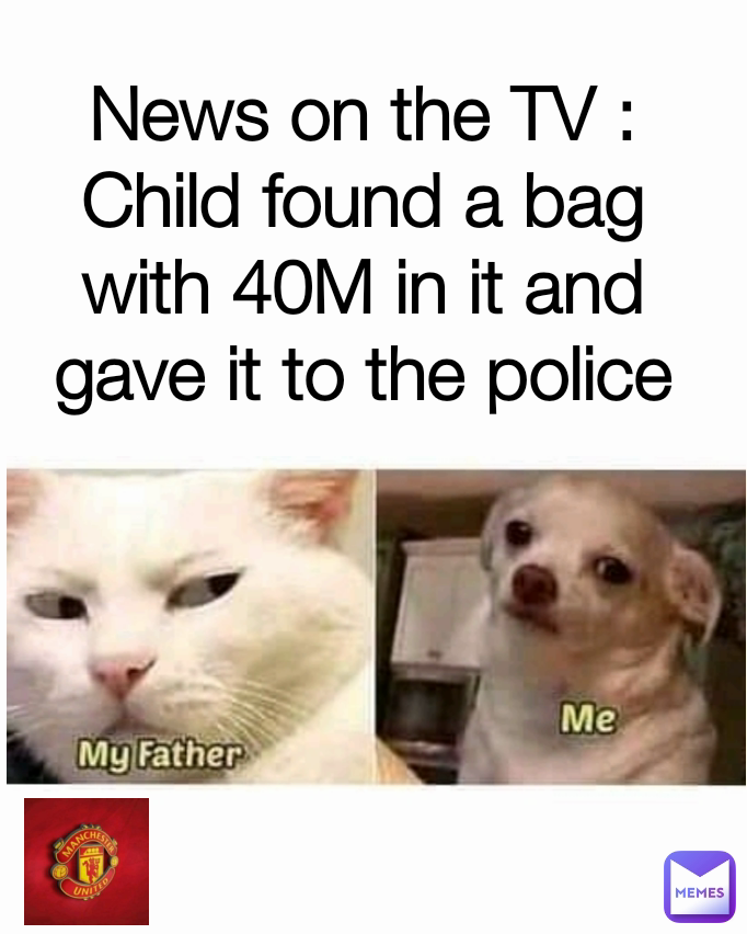 News on the TV : Child found a bag with 40M in it and gave it to the police