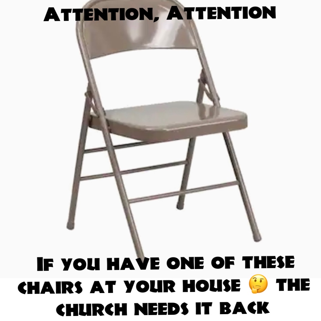 Attention, Attention










If you have one of these chairs at your house 🤔 the church needs it back