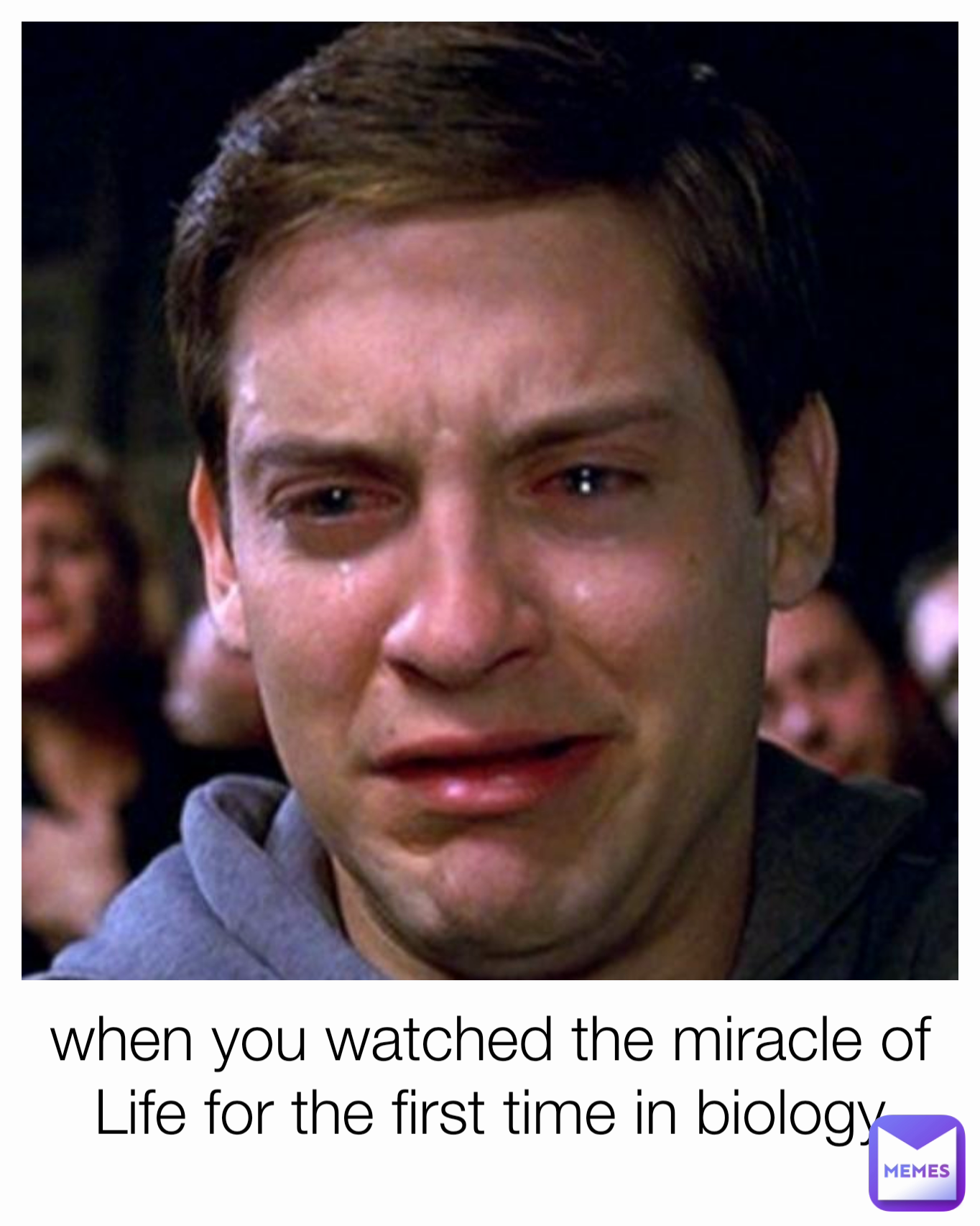 when you watched the miracle of Life for the first time in biology
