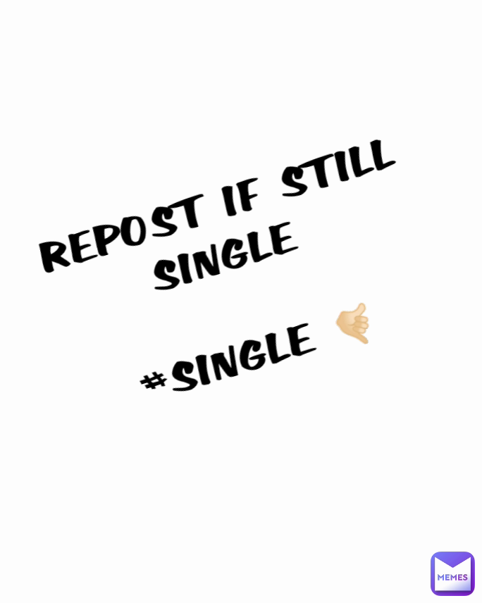 REPOST IF STILL
SINGLE 

#SINGLE 🤙🏻