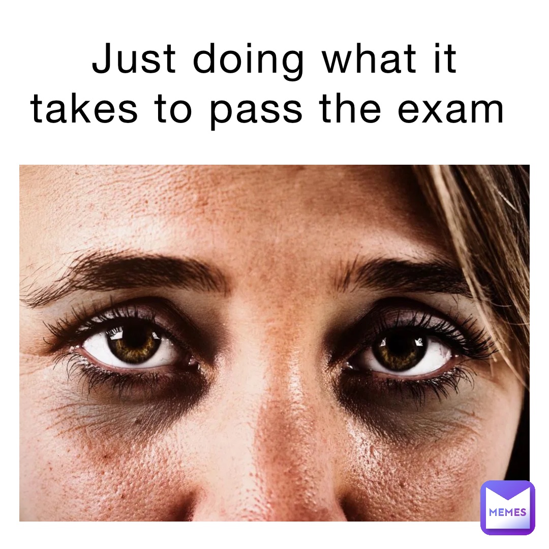 Just doing what it takes to pass the exam