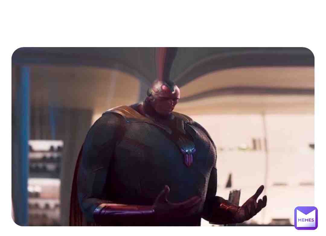 Those literally Megamind