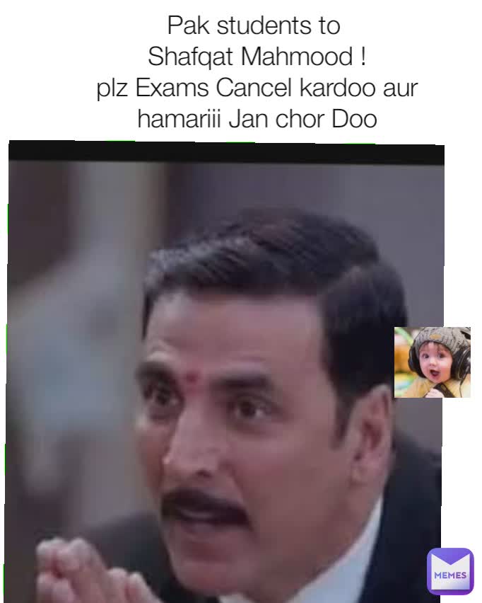 Pak students to 
Shafqat Mahmood !
plz Exams Cancel kardoo aur hamariii Jan chor Doo
..