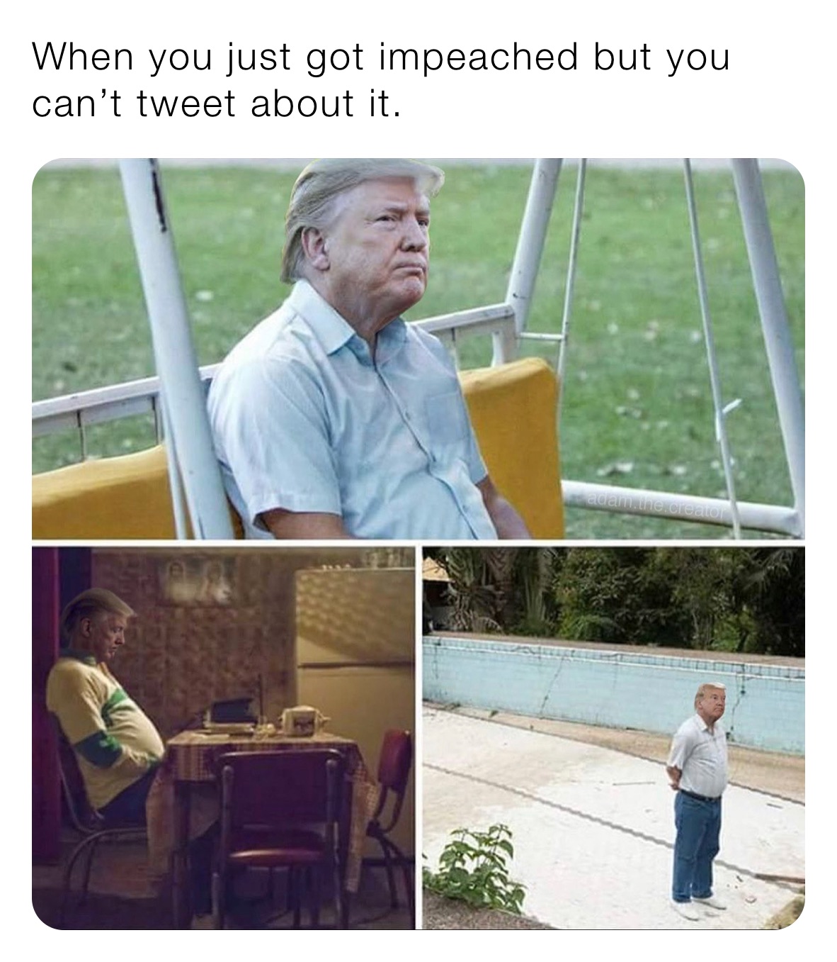 When you just got impeached but you can’t tweet about it.
