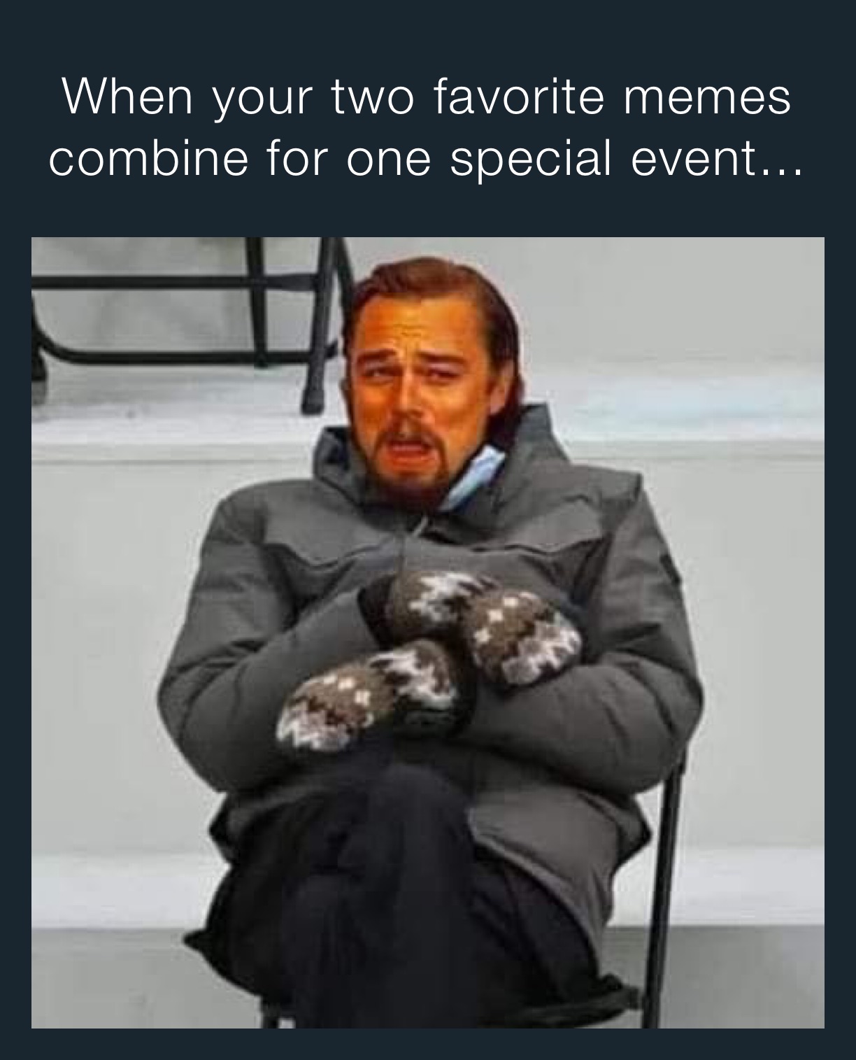 When your two favorite memes combine for one special event...