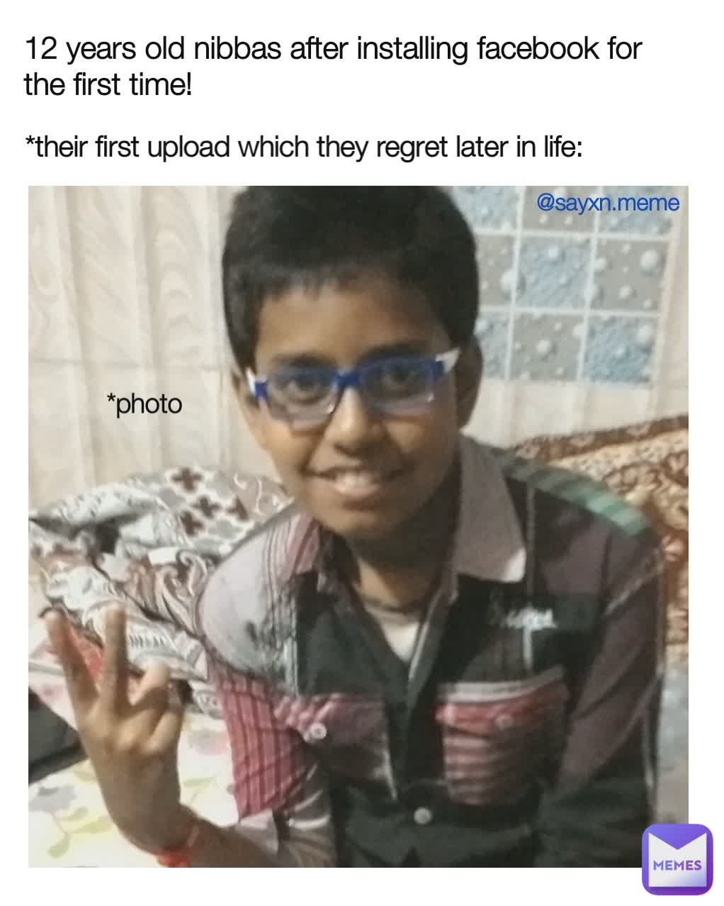 *their first upload which they regret later in life: 12 years old nibbas after installing facebook for the first time! *thephoto @sayxn.meme *photo @sayxn.meme