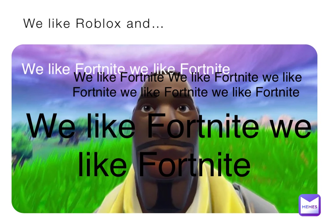 We like Roblox and… We like Fortnite we like Fortnite We like Fortnite we like Fortnite We like Fortnite We like Fortnite we like Fortnite we like Fortnite we like Fortnite