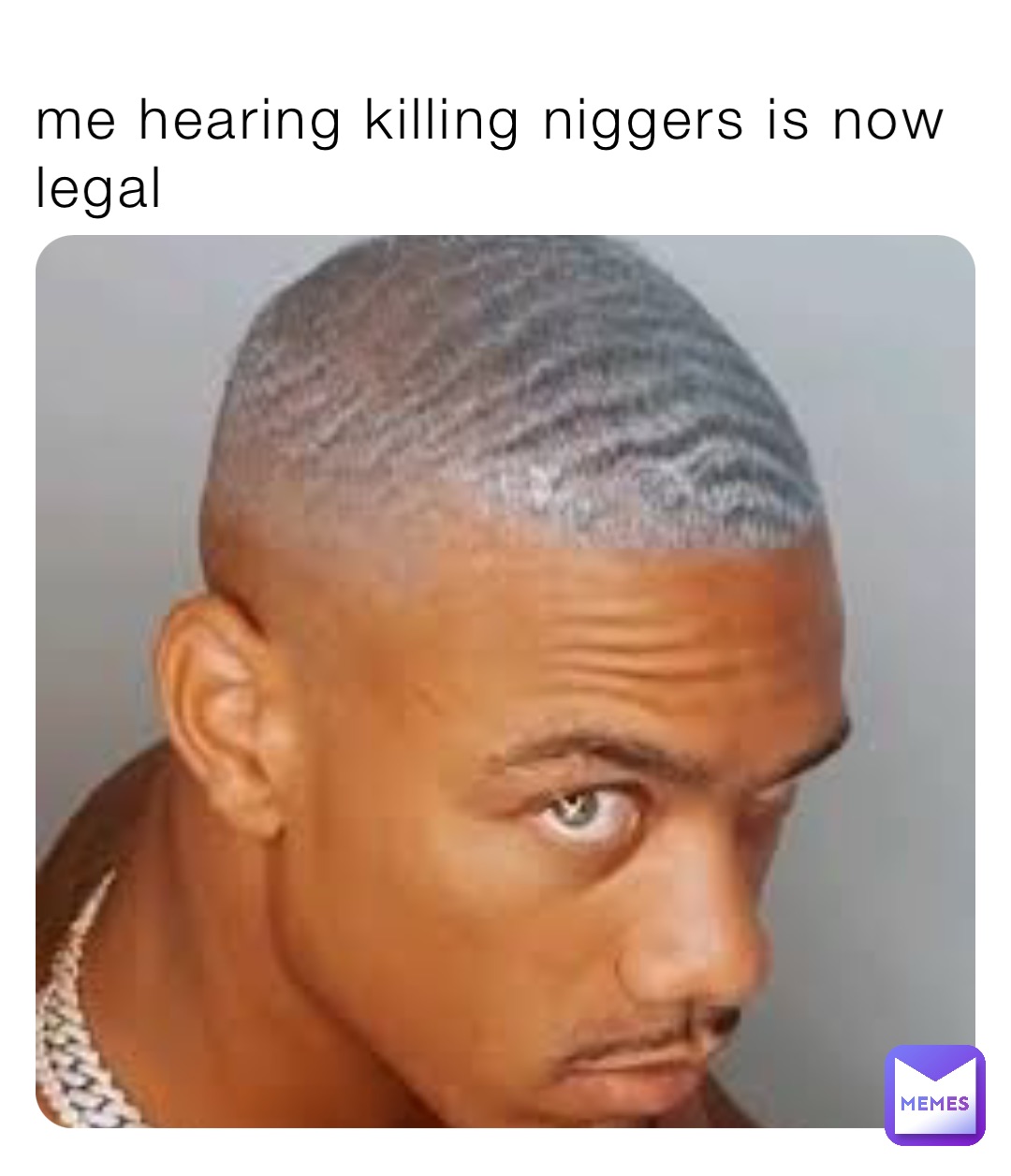 me hearing killing niggers is now legal