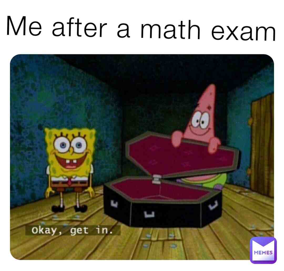 Me after math exam