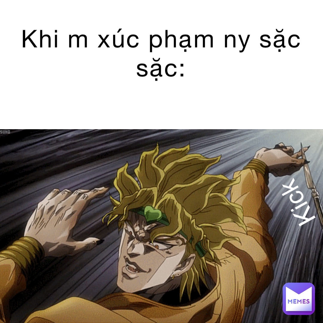 Khi m xúc phạm Ny Sặc
Sặc: Kick