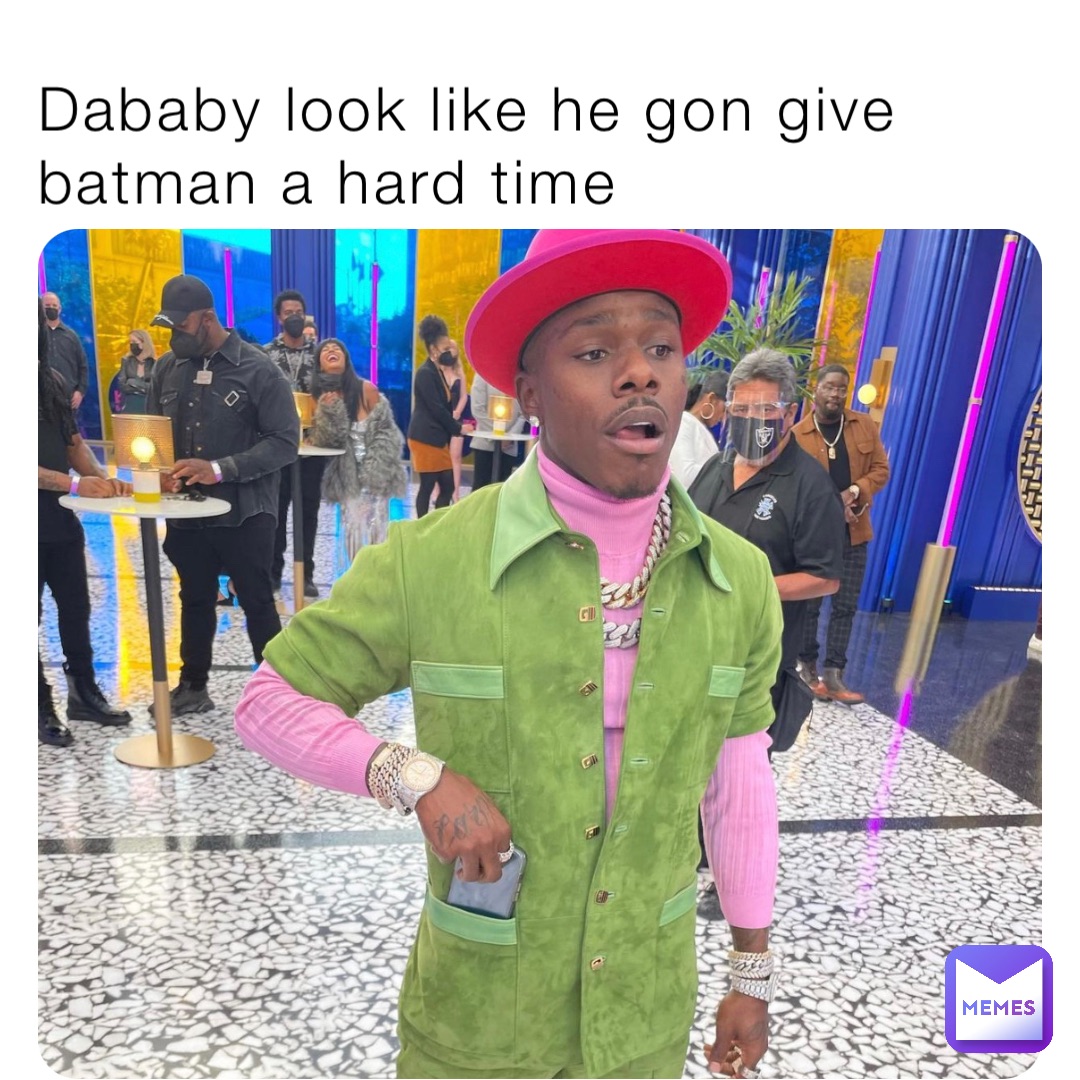 Dababy look like he gon give batman a hard time