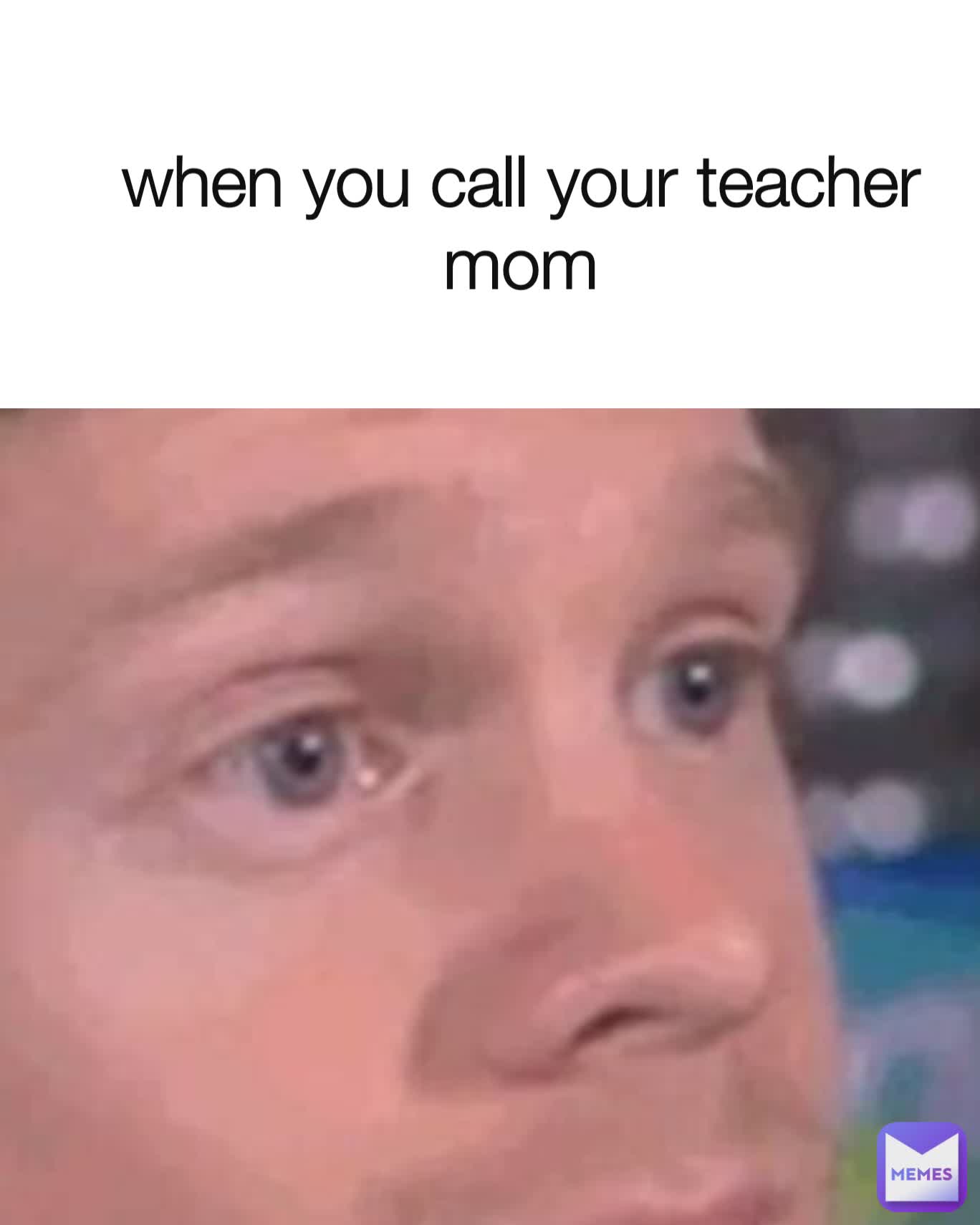 when you call your teacher mom