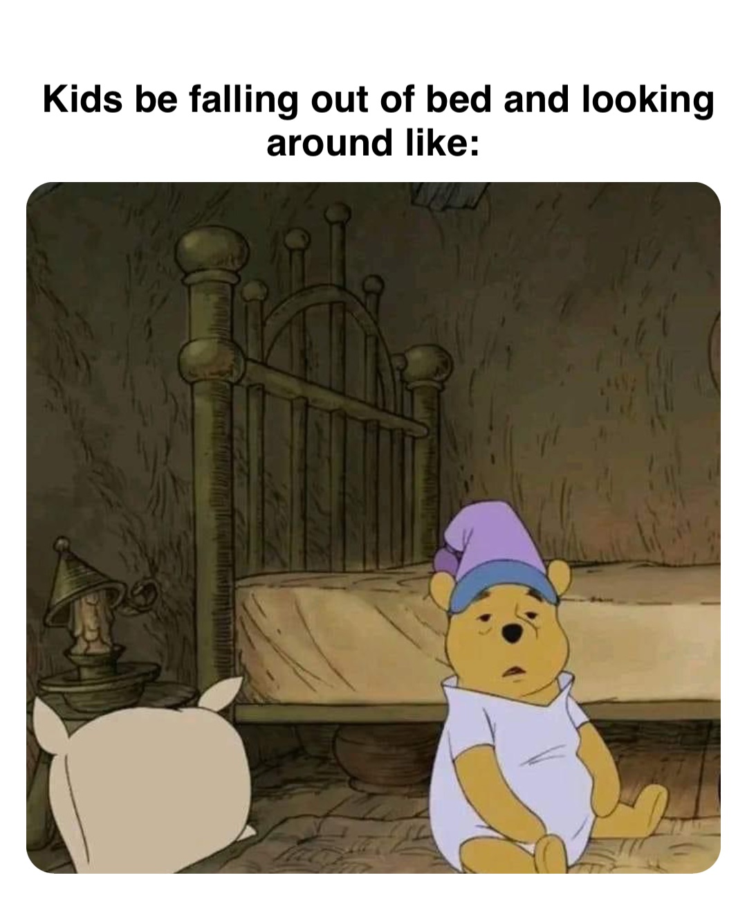 Double tap to edit Kids be falling out of bed and looking around like: