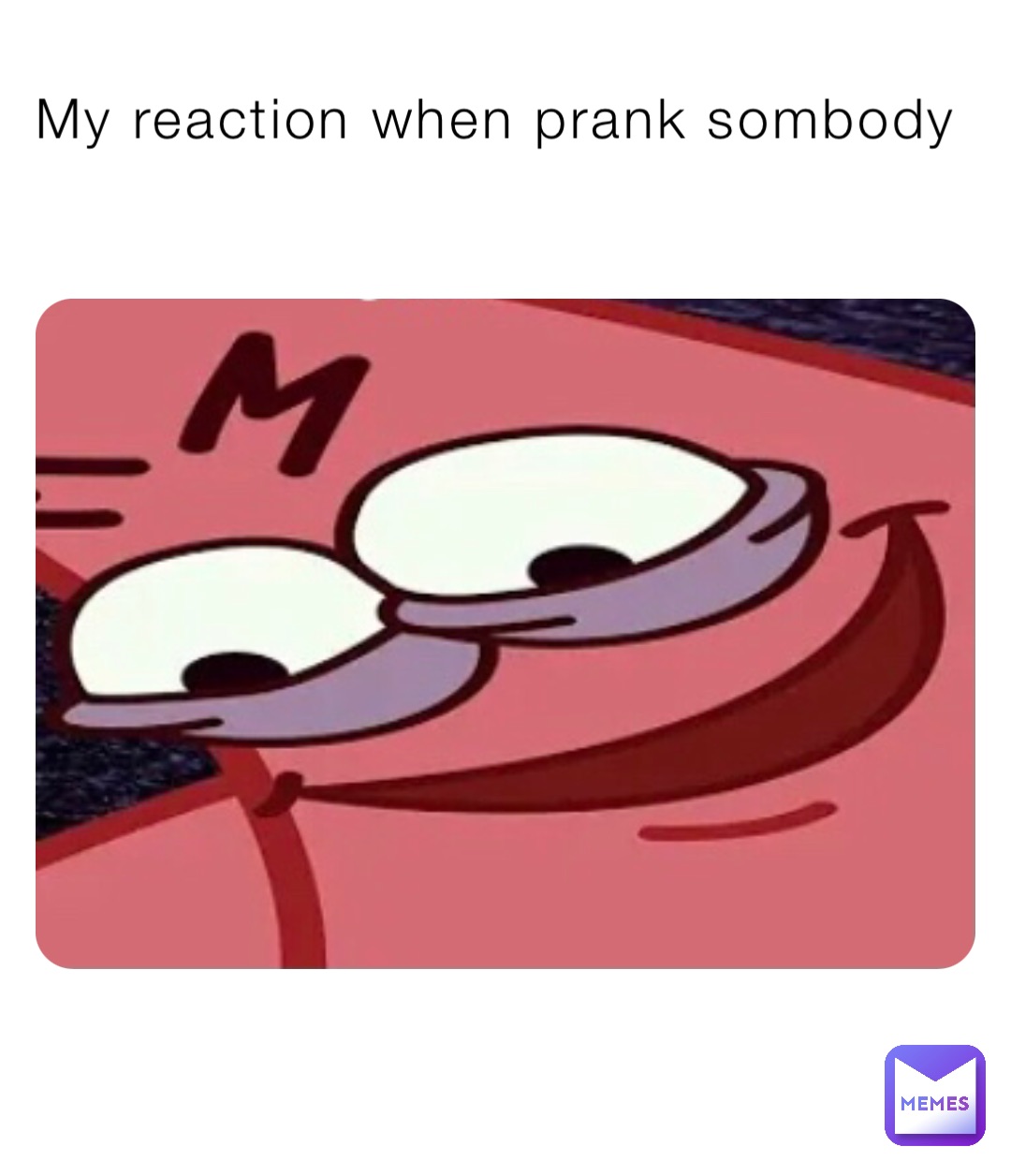 My reaction when prank sombody